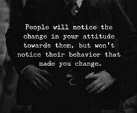 People will notice the change in your attitude